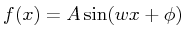 $\displaystyle f(x)=A\sin(wx+\phi)$