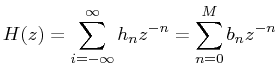 $\displaystyle H(z) = \sum_{i=-\infty}^{\infty}h_{n}z^{-n} = \sum_{n=0}^{M}b_{n}z^{-n}$