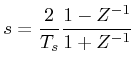 $\displaystyle s = \frac{2}{T_{s}}\frac{1-Z^{-1}}{1+Z^{-1}}$