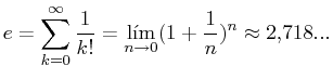 $\displaystyle e = \sum_{k=0}^\infty \frac{1}{k!} = \lim_{n\to 0} (1 + \frac{1}{n})^n \approx 2.718...$
